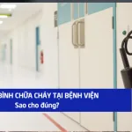 Cách bố trí bình chữa cháy trong bệnh viện thế nào là hợp lý và an toàn nhất