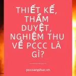 Thiết kế, thẩm duyệt, nghiệm thu về PCCC là gì?
