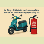Xe điện – Giải pháp xanh, nhưng làm sao để an toàn trước nguy cơ cháy nổ?